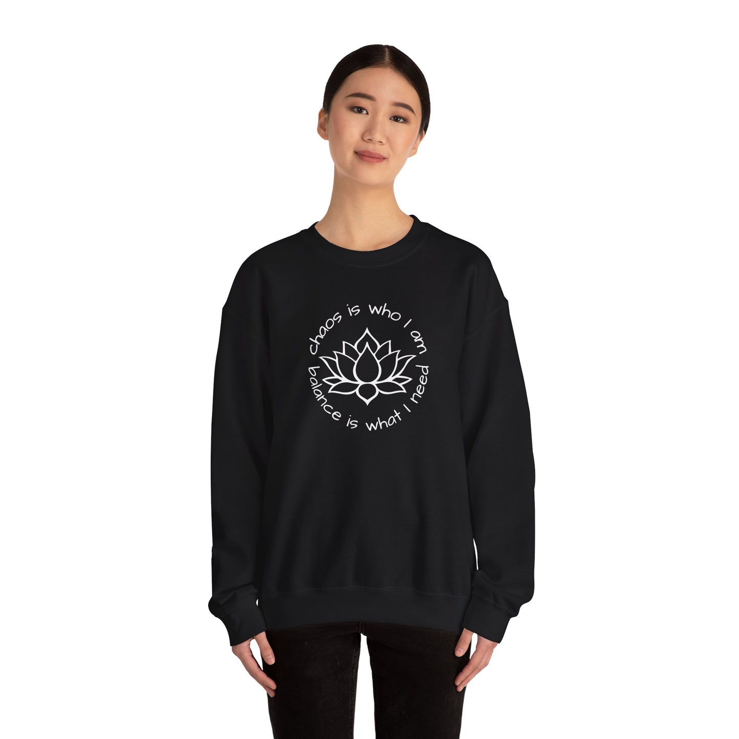 Chaos is Who I Am and Balance is What I Need Crewneck
