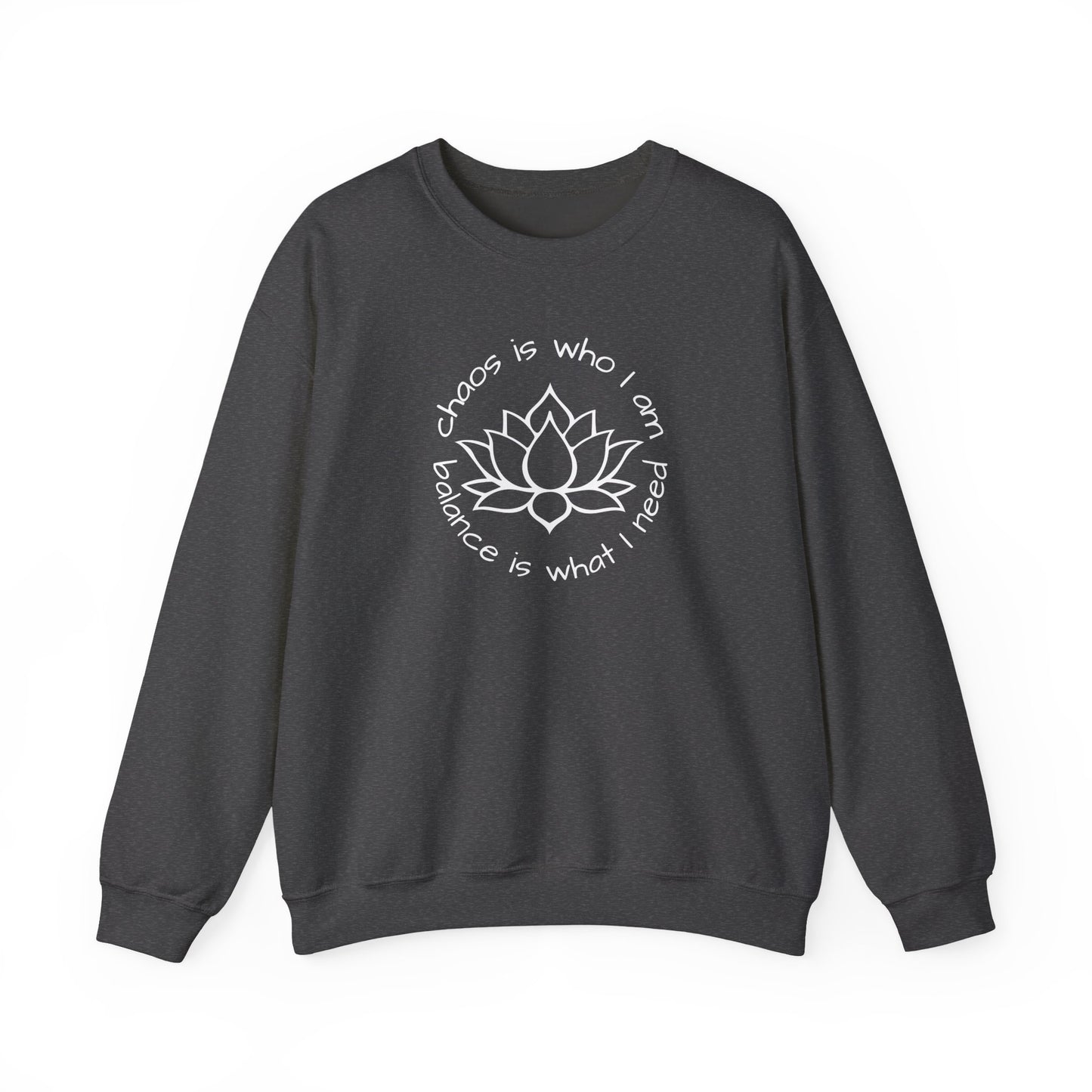 Chaos is Who I Am and Balance is What I Need Crewneck