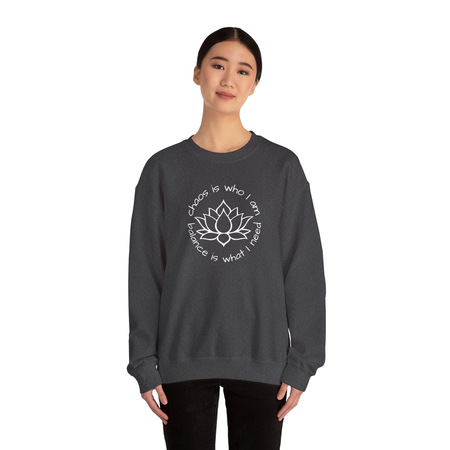 Chaos is Who I Am and Balance is What I Need Crewneck