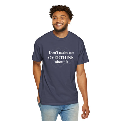 Don’t Make Me Overthink About It