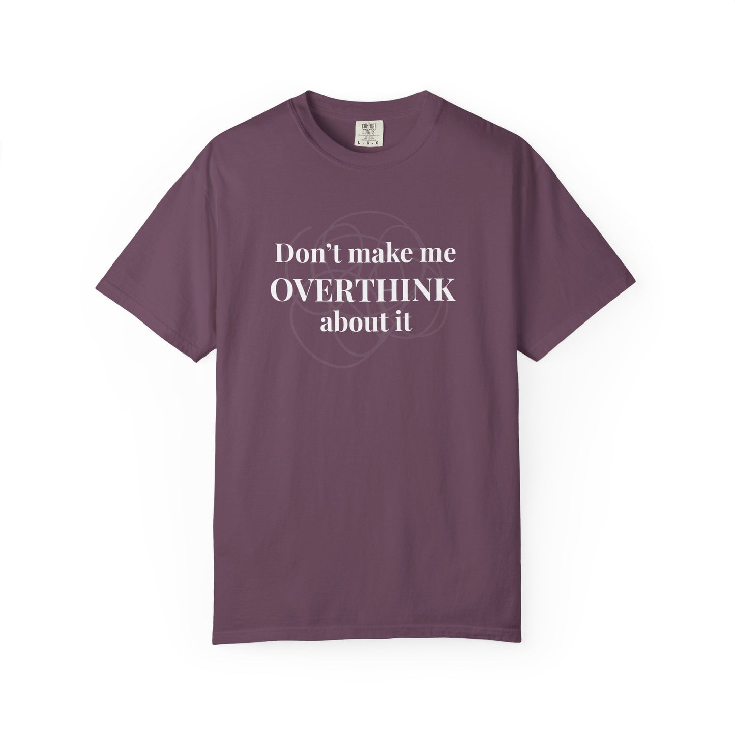 Don’t Make Me Overthink About It