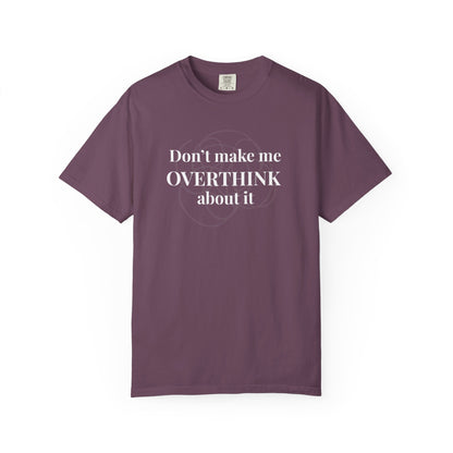 Don’t Make Me Overthink About It