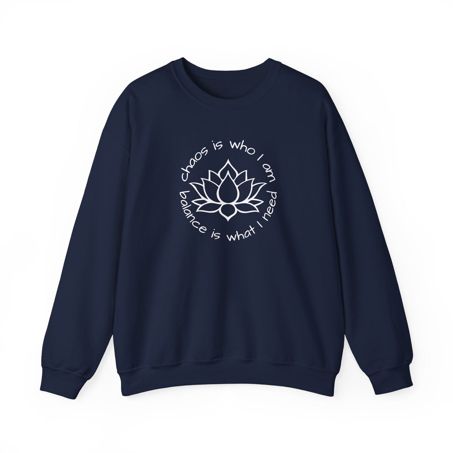 Chaos is Who I Am and Balance is What I Need Crewneck